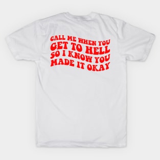 Call Me When You Get To Hell So I Know You Made It Okay T-Shirt